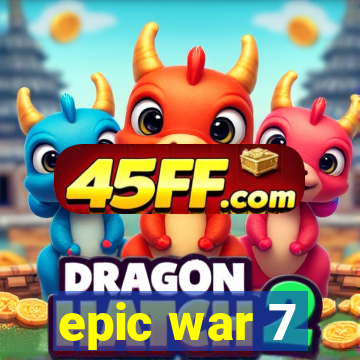 epic war 7